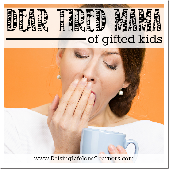 Dear Tired Mama of Gifted Kids