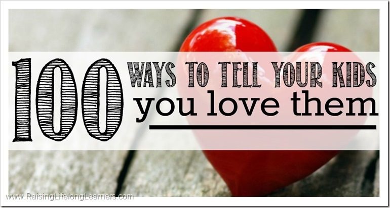 100 Ways To Tell Your Kids You Love Them