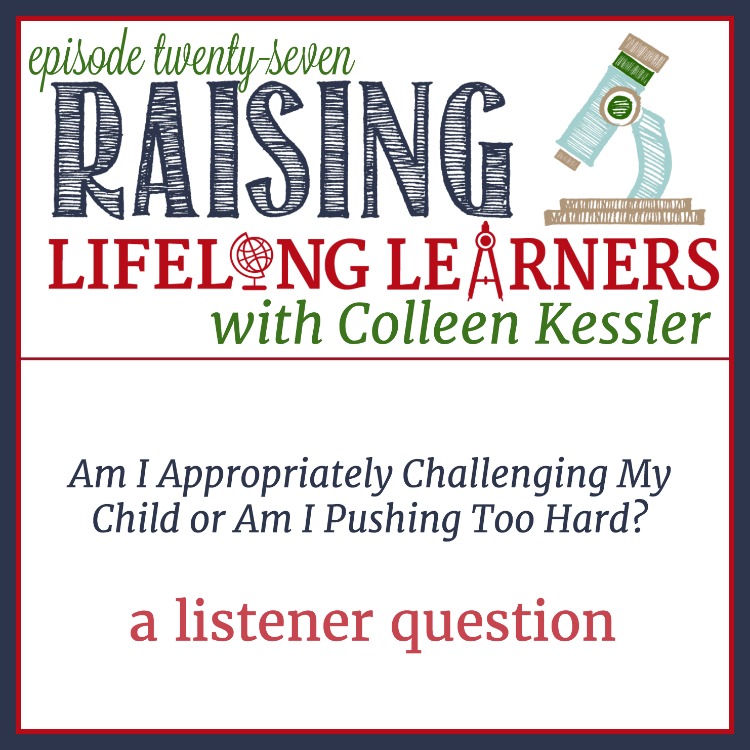 RLL 27: Challenging Gifted Kids vs. Pushing Them  In this episode we examine the difference between pushing and appropriately challenging gifted kids, and how we can tell the difference.