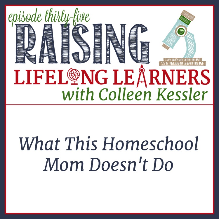 RLL 35 What This Homeschool Mom Doesn't Do, People ask how I do it all as a homeschool mom. I tell them that I don't -- that there are balls I drop, but I'm not sure they believe me.