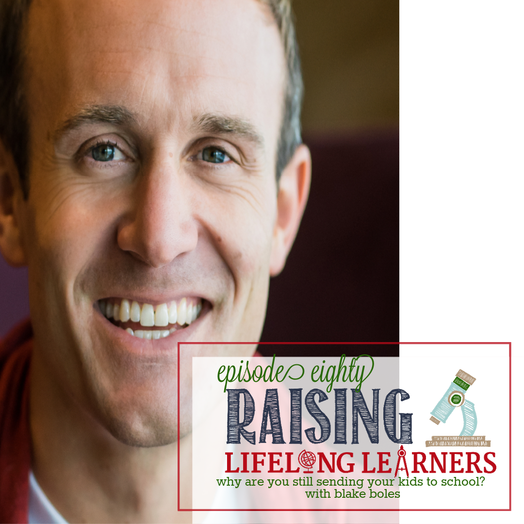 RLL #80: Why Are You Still Sending Your Kids to School? with Blake Boles