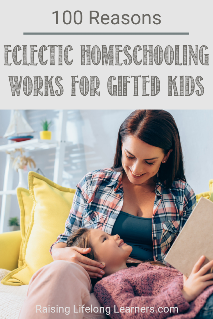 101 Reasons Eclectic Homeschooling Works for Gifted Kids