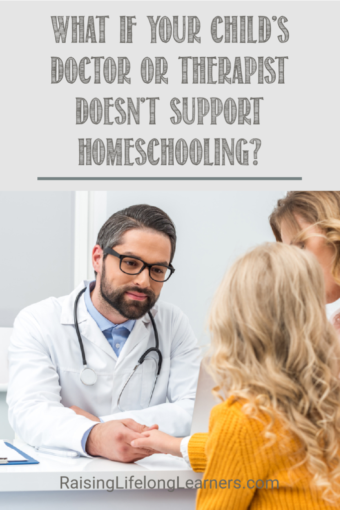 What If Your Child's Doctor Or Therapist Doesn't Support Homeschooling?